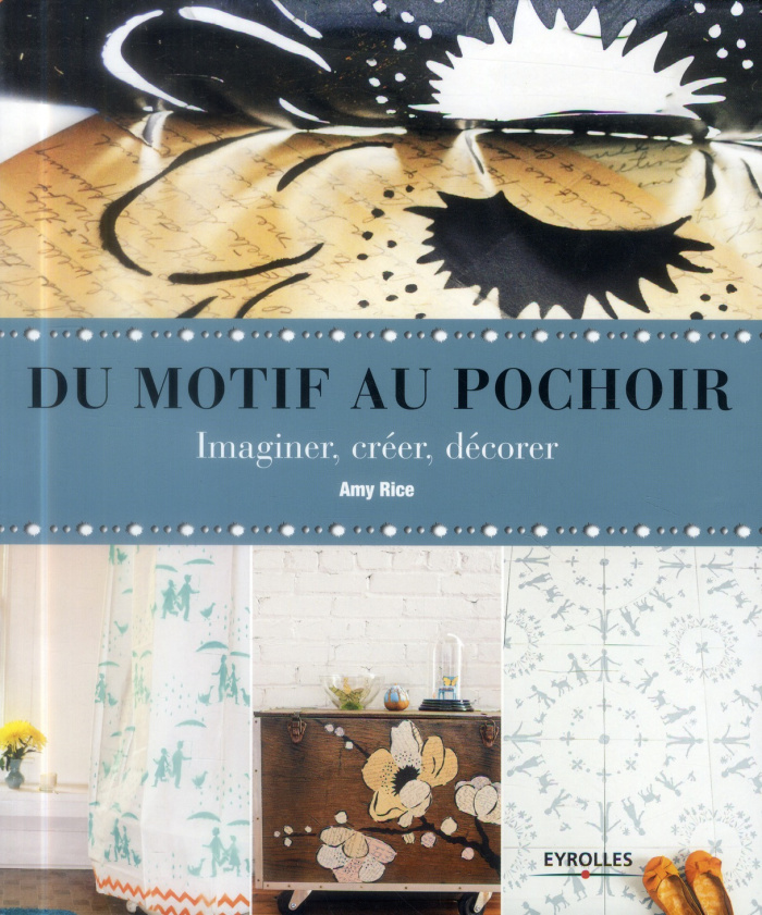 Du motif au pochoir. Imaginer, créer, décorer