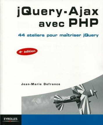 jQuery - Ajax avec PHP. 44 ateliers pour maîtriser jQuery, 4e édition