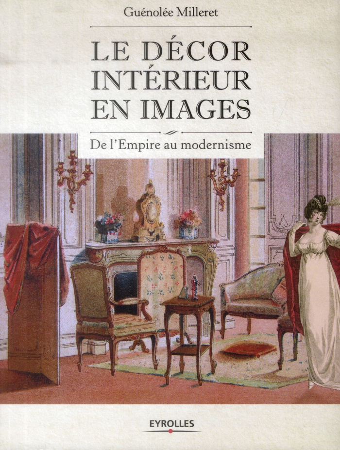 Le décor intérieur en images. De l'Empire au modernisme