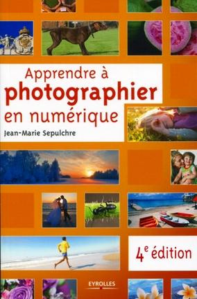 Apprendre à photographier en numérique. 4e édition