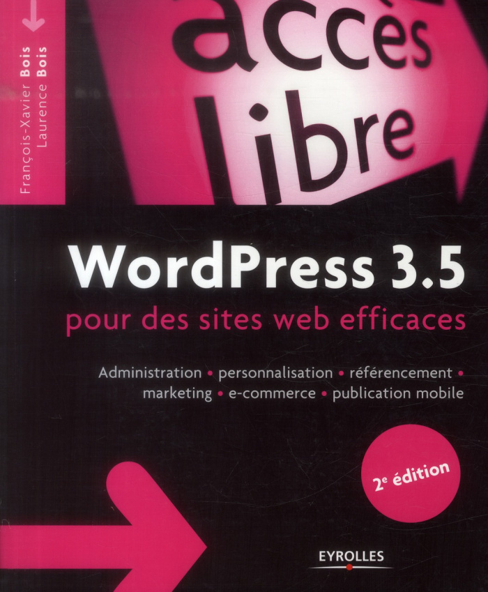 WordPress 3.5 pour des sites web efficaces. Administration, personnalisation, référencement, marketi
