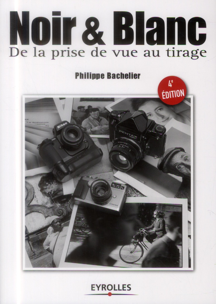 Noir et blanc. De la prise de vue au tirage, 4e édition