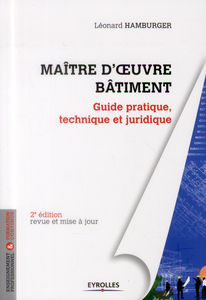 Maître d'oeuvre Bâtiment. Guide pratique, technique et juridique, 2e édition revue et augmentée