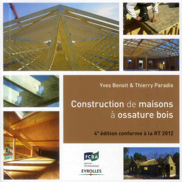 Construction de maisons à ossature bois. Conforme à la RT 2012, 4e édition