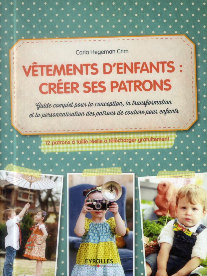Vêtements d'enfants : créer ses patrons : guide complet pour la conception, la transformation et la