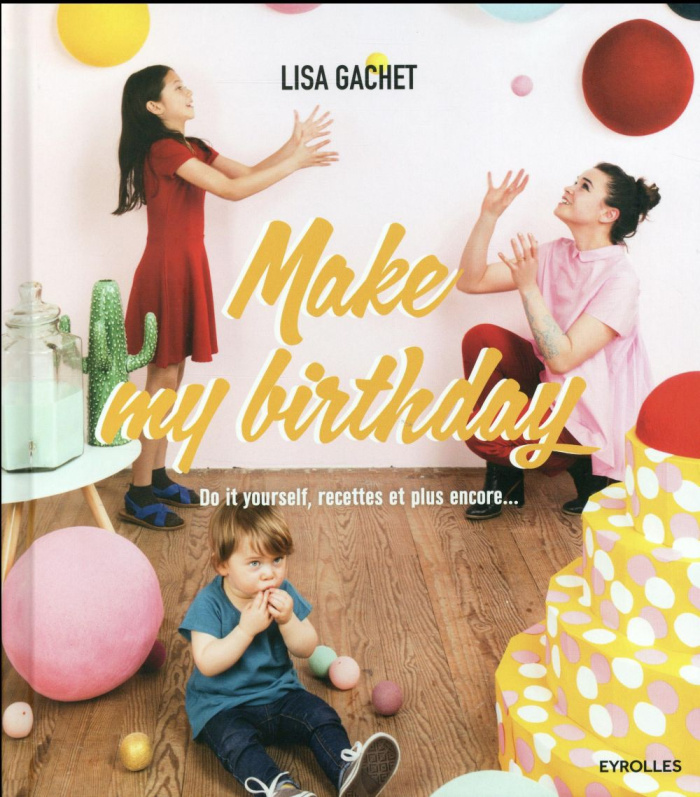 Make my birthday. Do it yourself, recettes et plus encore...