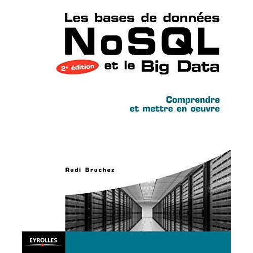 Les bases de données NoSQL et le Big Data. Comprendre et mettre en oeuvre, 2e édition