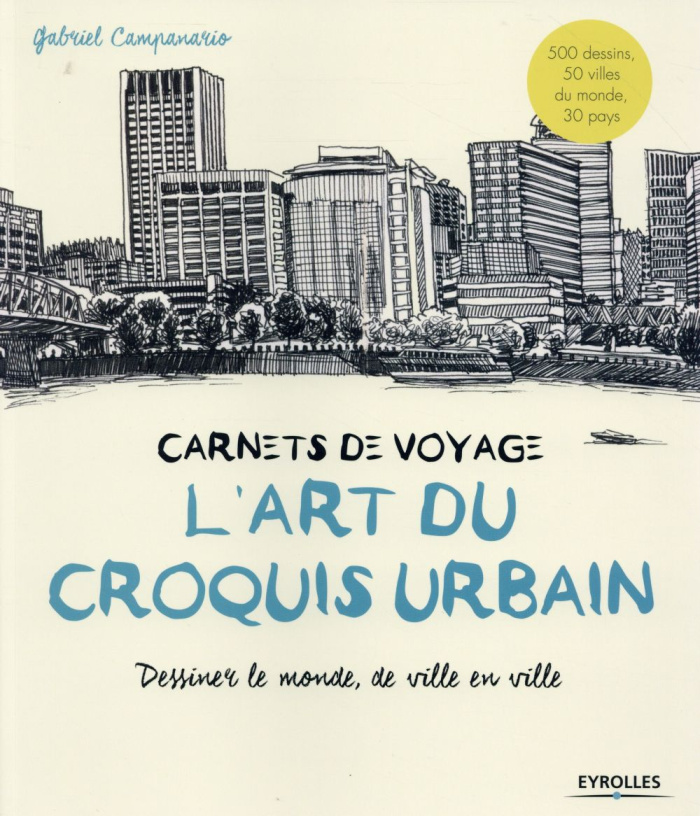 L'art du croquis urbain. Carnets de voyage, dessiner le monde, de ville en ville