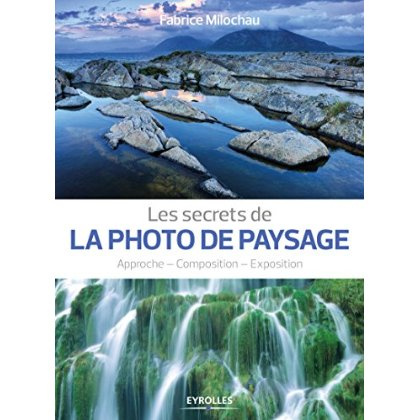 Les secrets de la photo de paysage. Approche, composition, exposition