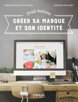 Small business. Créer sa marque et son identité