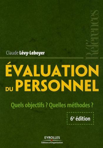 Evaluation du personnel. Quels objectifs ? Quelles méthodes ? 6e édition