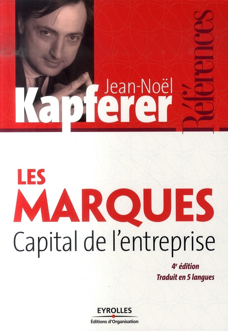 Les marques, capital de l'entreprise. Créer et développer des marques fortes, 4e édition