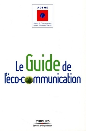 Le guide de l'éco-communication. Pour une communication plus responsable