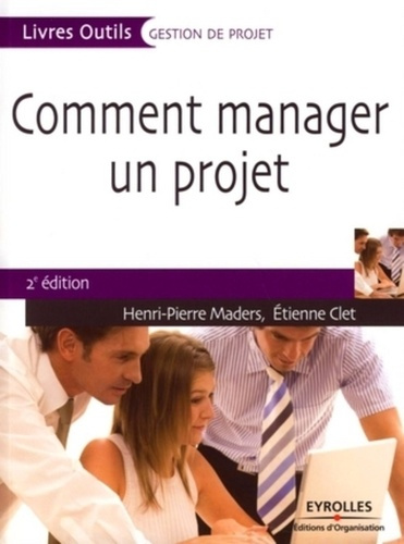 Comment manager un projet. 2e édition