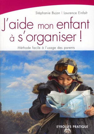 J'aide mon enfant à s'organiser ! Méthode facile à l'usage des parents