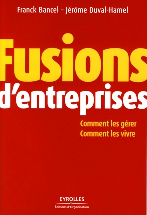 Fusions d'entreprises. Comment les gérer, comment les vivre