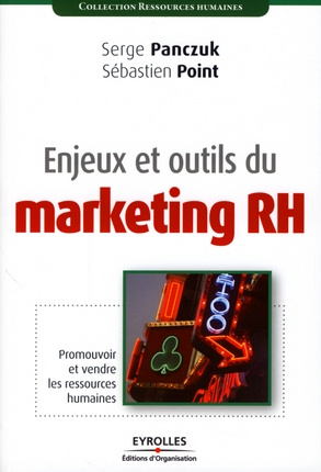 Enjeux et outils du marketing RH. Promouvoir et vendre les ressources humaines