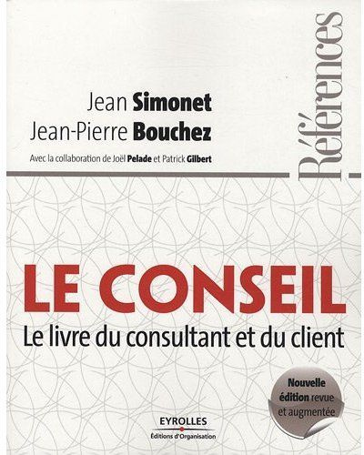 Le conseil. Le livre du consultant et du client, Edition revue et augmentée