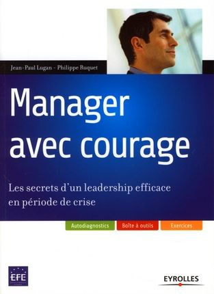 Manager avec courage. Les secrets d'un leadership efficace en période de crise