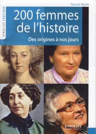200 Femmes de l'histoire. Des origines à nos jours