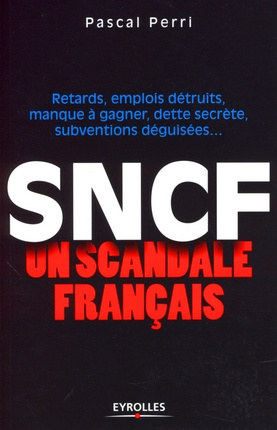 SNCF : un scandale français. Retards, emplois détruits, manque à gagner, dette secrète, subventions