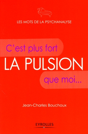 La pulsion. C'est plus fort que moi...