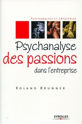 Psychanalyse des passions dans l'entreprise