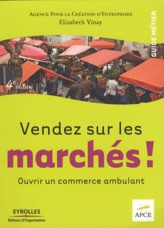 Vendez sur les marchés ! Ouvrir un commerce ambulant, 4e édition