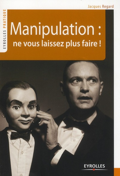 Manipulation : ne vous laissez plus faire !