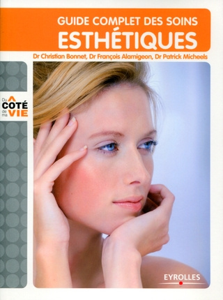 Guide complet des soins esthétiques. Tous les soins esthétiques du visage et du corps, au domicile,