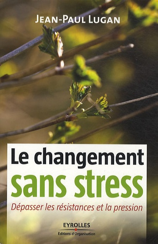 Le changement sans stress. Dépasser les résistances et la pression