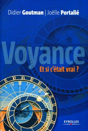 Voyance, et si c'était vrai ? Pour une approche raisonnée de la voyance...