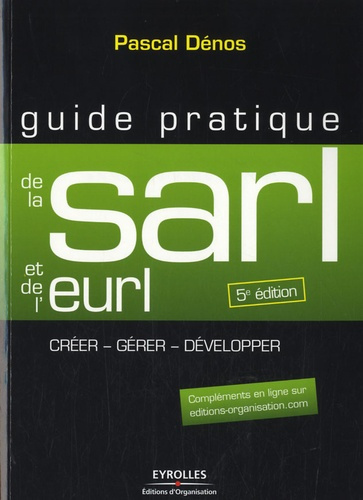 Guide pratique de la SARL et de l'EURL. Création et gestion de la SARL, de l'EURL, de la SELARL, de