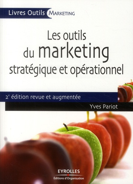 Les outils du marketing stratégique et opérationnel. 2e édition revue et augmentée