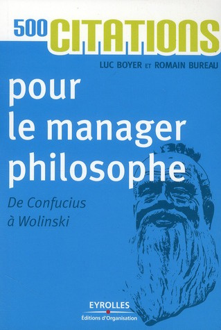 500 citations pour le manager philosophe. De Confucius à Wolinski, 6e édition