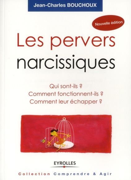 Les pervers narcissiques. Qui sont-ils, comment fonctionnent-ils, comment leur échapper ? 2e édition