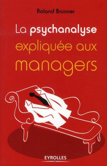 La psychanalyse expliquée aux managers. 2e édition