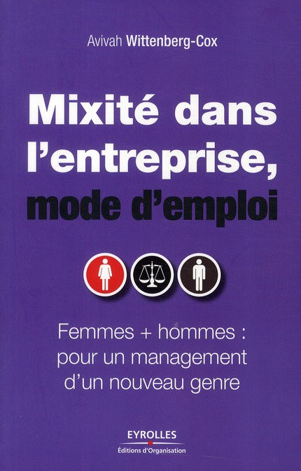 Mixité dans l'entreprise, mode d'emploi. Femmes   hommes : pour un management d'un nouveau genre