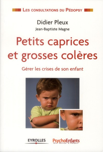 Petits caprices et grosses colères. Gérer les crises de son enfant