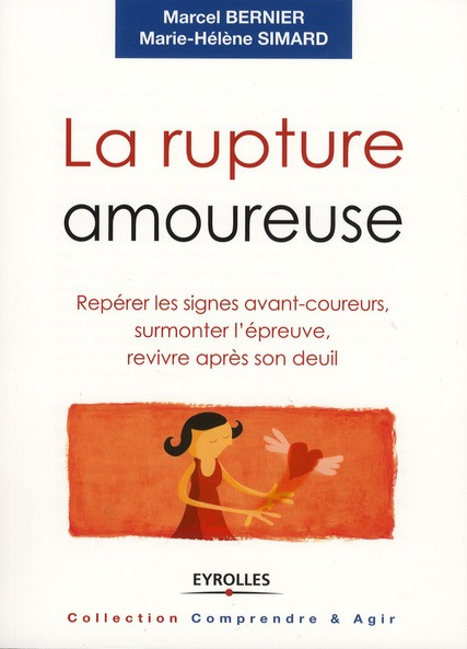 La rupture amoureuse. Repérer les signes avant-coureurs, surmonter l'épreuve, revivre après son deui