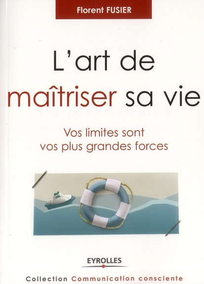 L'art de maîtriser sa vie. Vos limites sont vos plus grandes forces