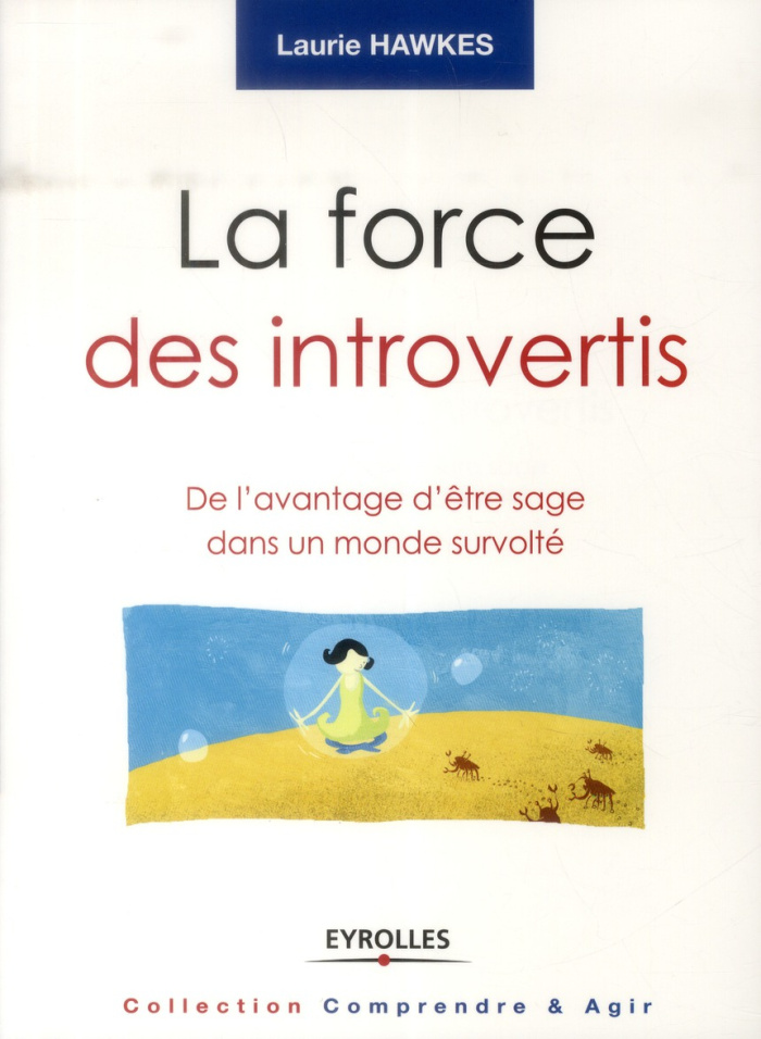 La force des introvertis. De l'avantage d'être sage dans un monde survolté