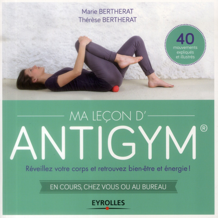Ma leçon d'antigym. Réveillez votre corps et retrouvez bien être energie ! En cours, chez vous ou au