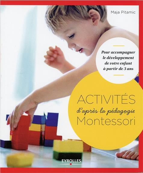 Activités Montessori. Pour accompagner le développement de votre enfant à partir de 3 ans