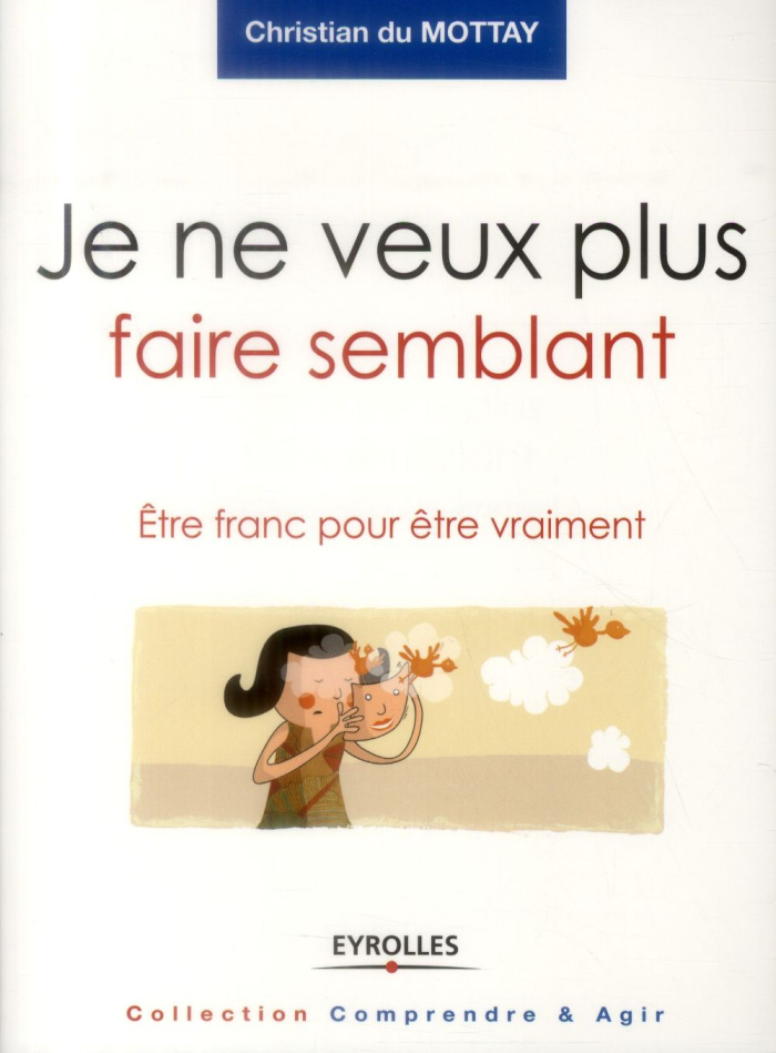 Je ne veux plus faire semblant. Etre franc pour être vraiment