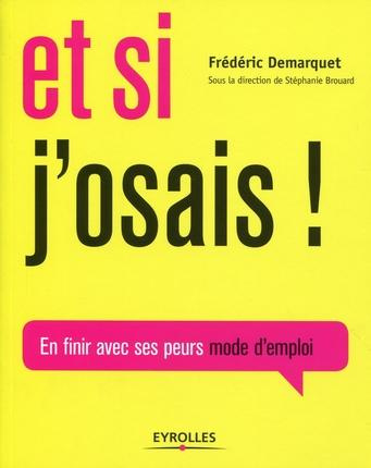 Et si j'osais ! En finir avec ses peurs mode d'emploi