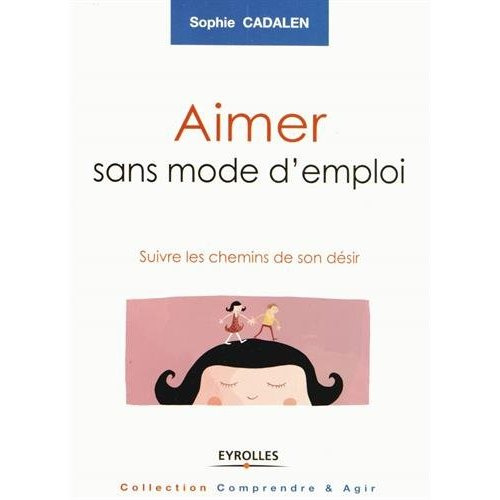Aimer sans mode d'emploi. Suivre les chemins de son désir