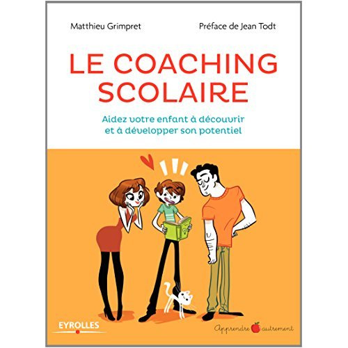 Le coaching scolaire. Aidez votre enfant à découvrir et à développer son potentiel