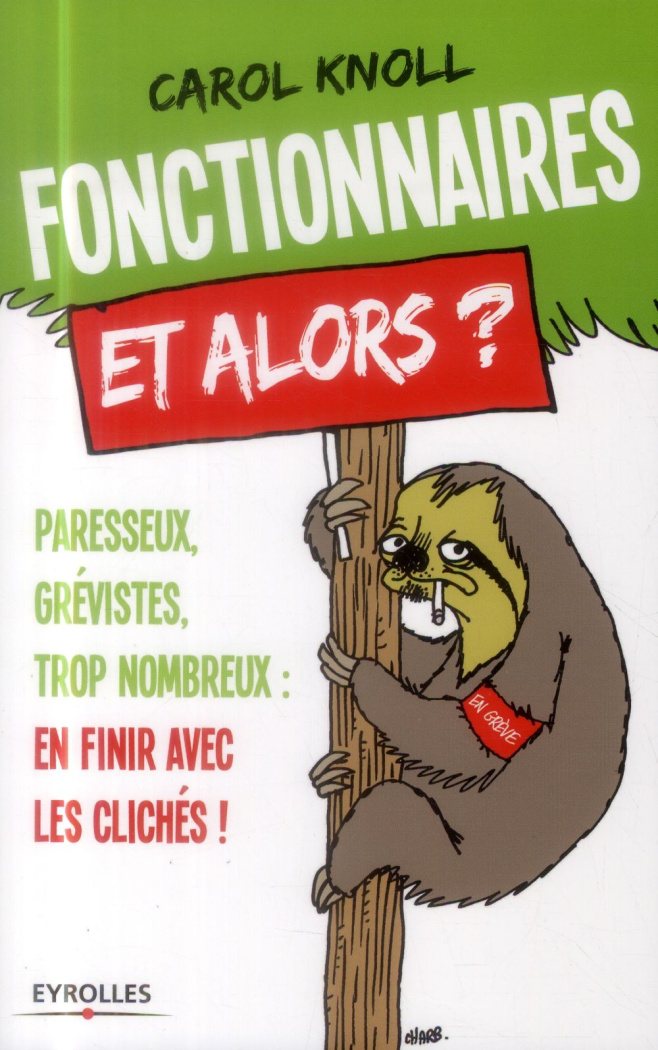 Fonctionnaires, et alors ? Paresseux, grévistes, trop nombreux : en finir avec les clichés !