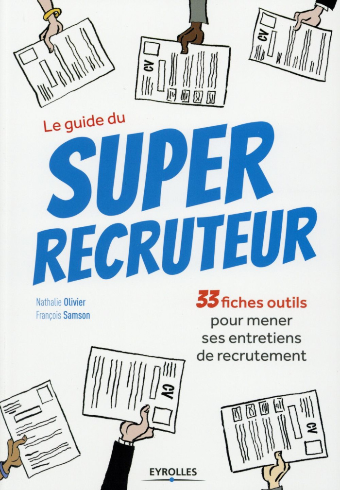 Le guide du Super recruteur. 33 fiches outils pour mener ses entretiens de recrutement
